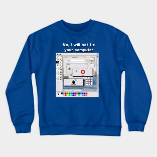 I will not fix your computer Crewneck Sweatshirt